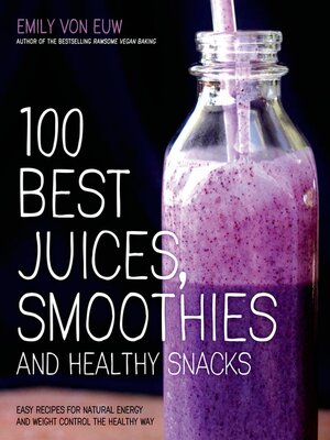 cover image of 100 Best Juices, Smoothies and Healthy Snacks